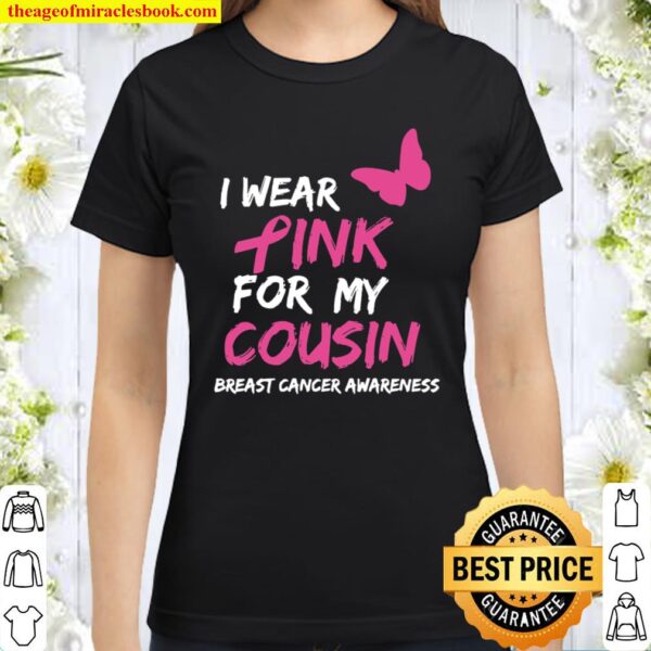 Breast Cancer Awareness I Wear Pink for my Cousin Ribbon Classic Women T-Shirt