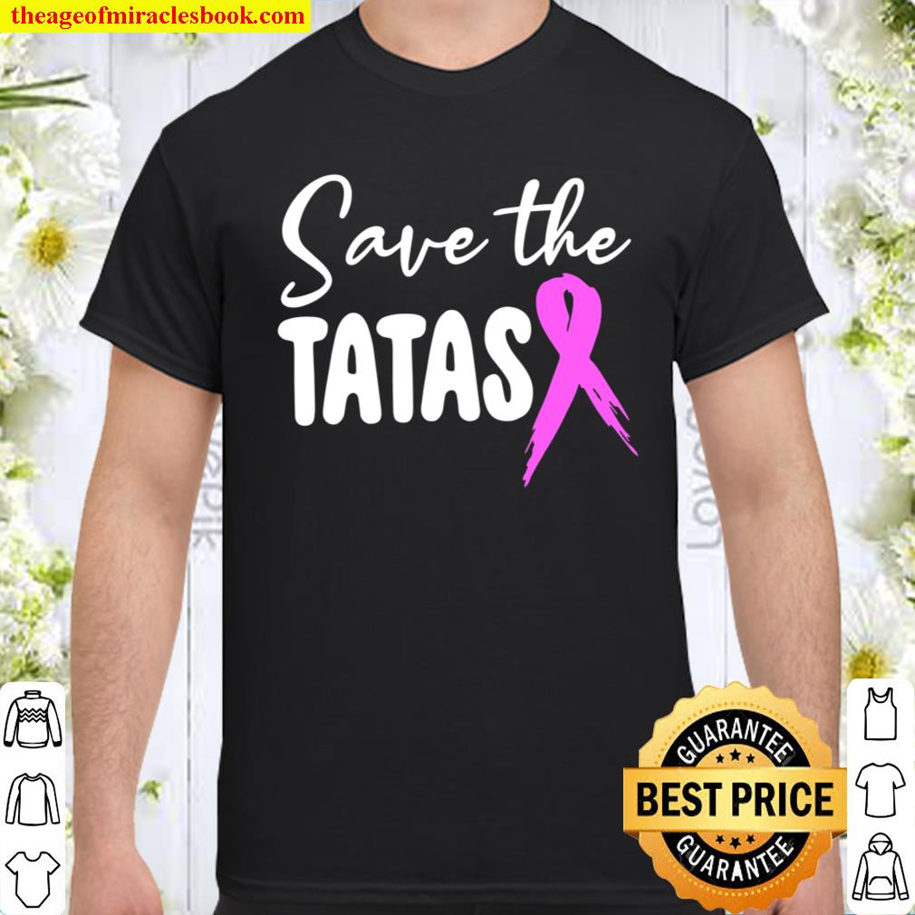Breast Cancer Awareness Pink Shirt Save The Tatas Shirt Hoodie Tank Top Sweater