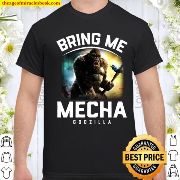 Bring me mechagodzilla Shirt