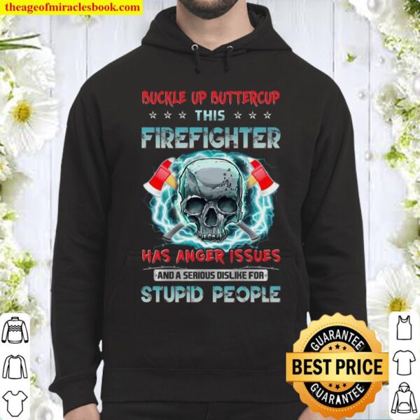 Buckle Up Buttercup This Firefighter Has Anger Issues And A Serious Di Hoodie