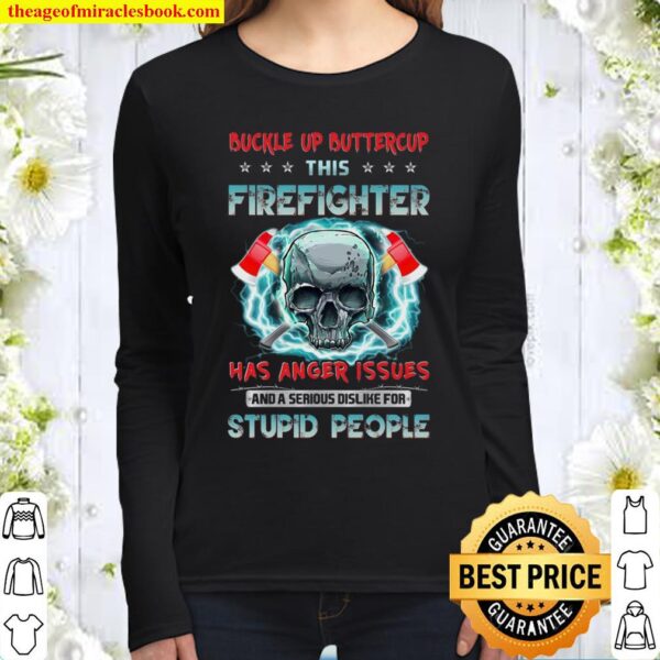Buckle Up Buttercup This Firefighter Has Anger Issues And A Serious Di Women Long Sleeved