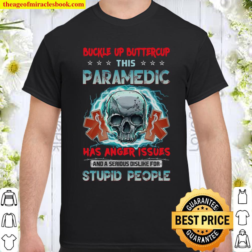 Buckle Up Buttercup This Paramedic Has Anger Issues Stupid People Shirt
