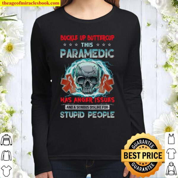 Buckle Up Buttercup This Paramedic Has Anger Issues Stupid People Women Long Sleeved
