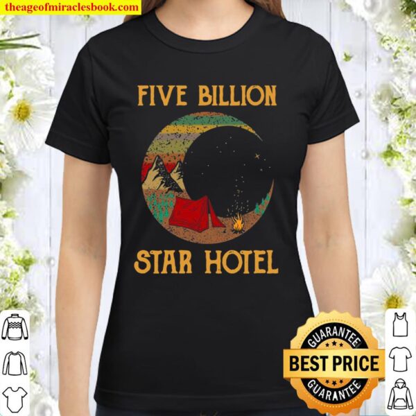 Camping Five Billion Star Hotel Classic Women T-Shirt