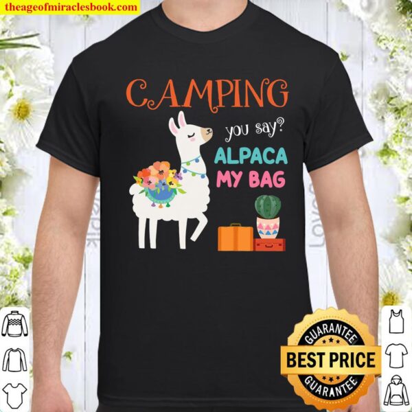 Camping you say alpaca my bag Shirt