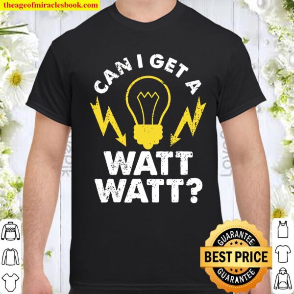 Can I Get A Watt Watt Shirt, hoodie, tank top, sweater