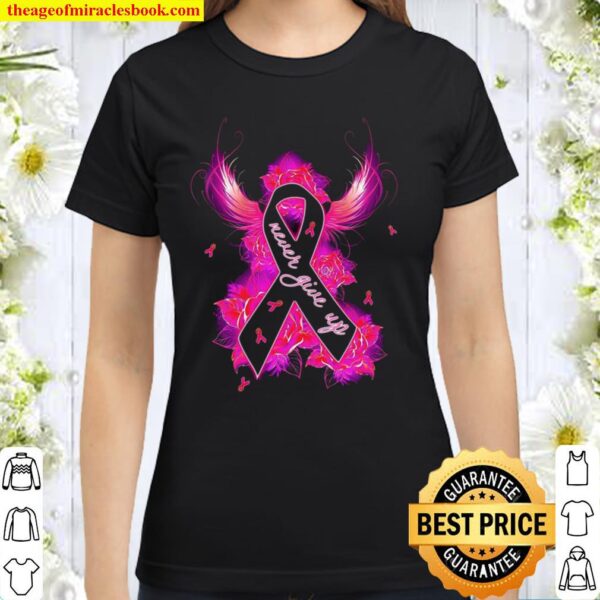Cancer Awareness Never Give Up Classic Women T-Shirt