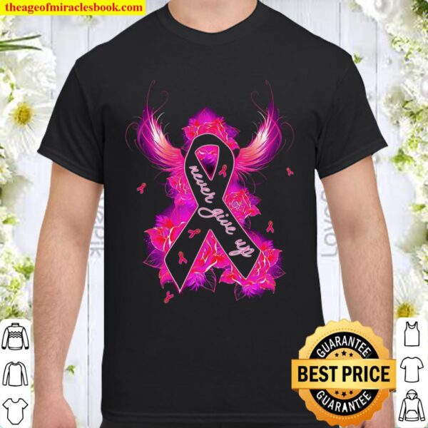 Cancer Awareness Never Give Up Shirt