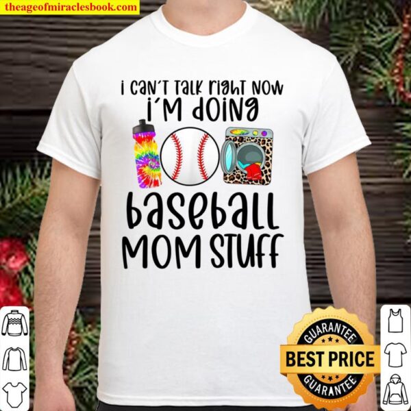 Can’t talk right now I’m doing baseball stuff mom moms Shirt