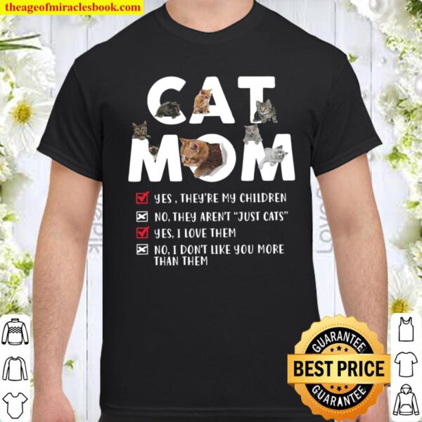 Cat Mom Yes They’re My Children Know They Aren’t Just Cats Yes I Love Shirt