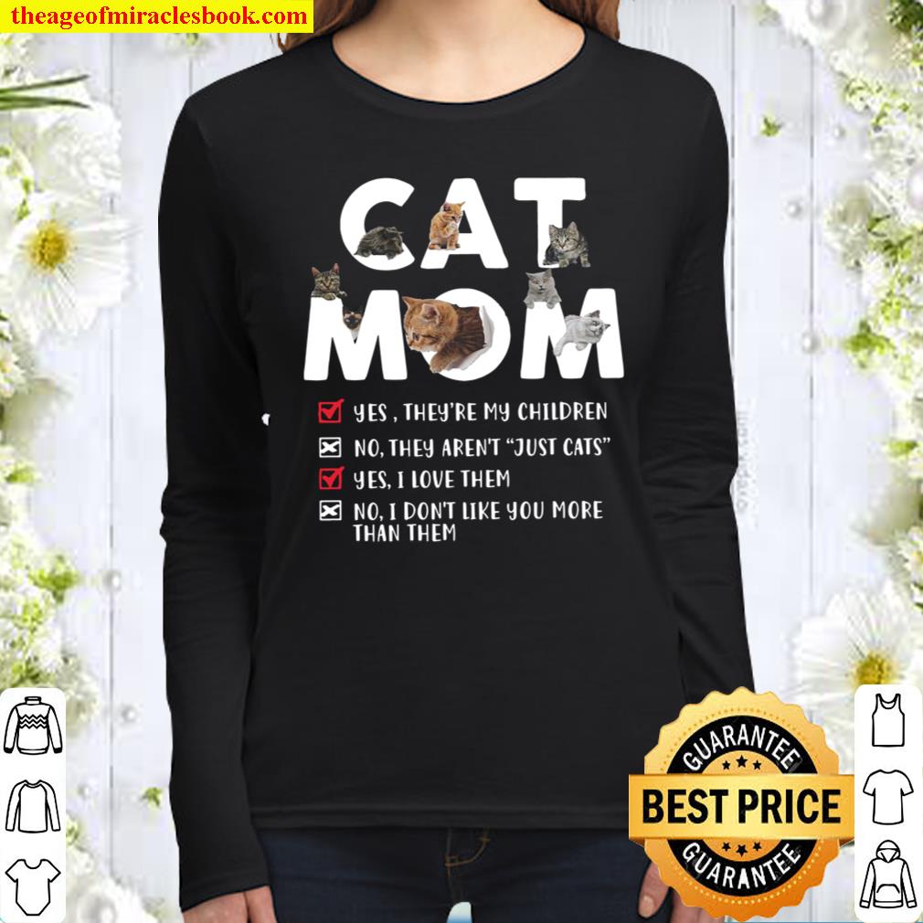 Cat Mom Yes They’re My Children Know They Aren’t Just Cats Yes I Love Women Long Sleeved