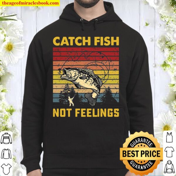 Catch Fish Not Feelings Hoodie