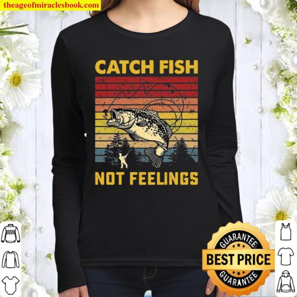 Catch Fish Not Feelings Women Long Sleeved