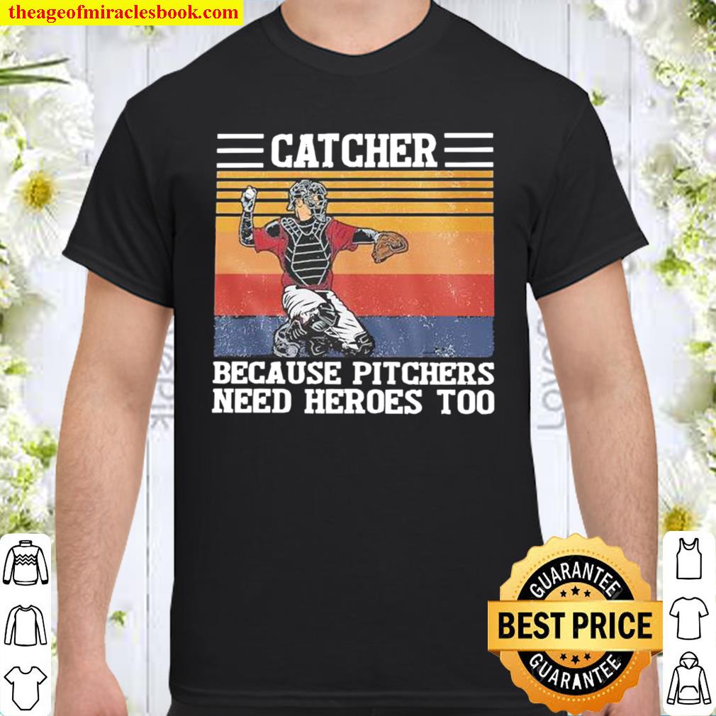 Catcher because pitchers need heroes too vintage 2021 Shirt, Hoodie, Long Sleeved, SweatShirt
