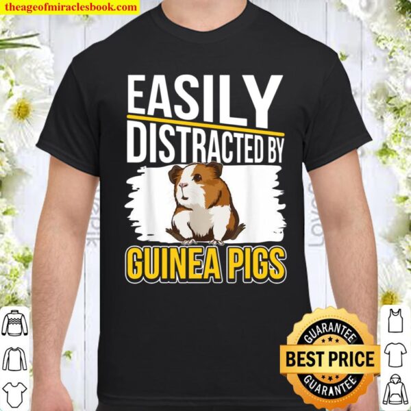 Cavy Easily Distracted By Guinea Pigs Shirt