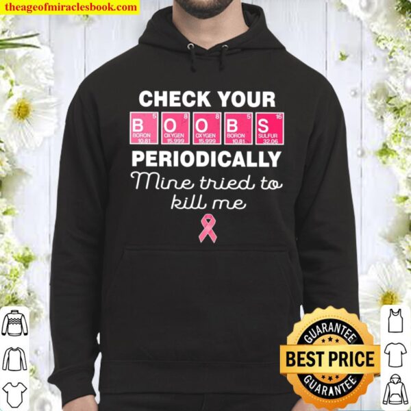 Check Your Boobs Periodically Mine Tried To Kill Me Hoodie