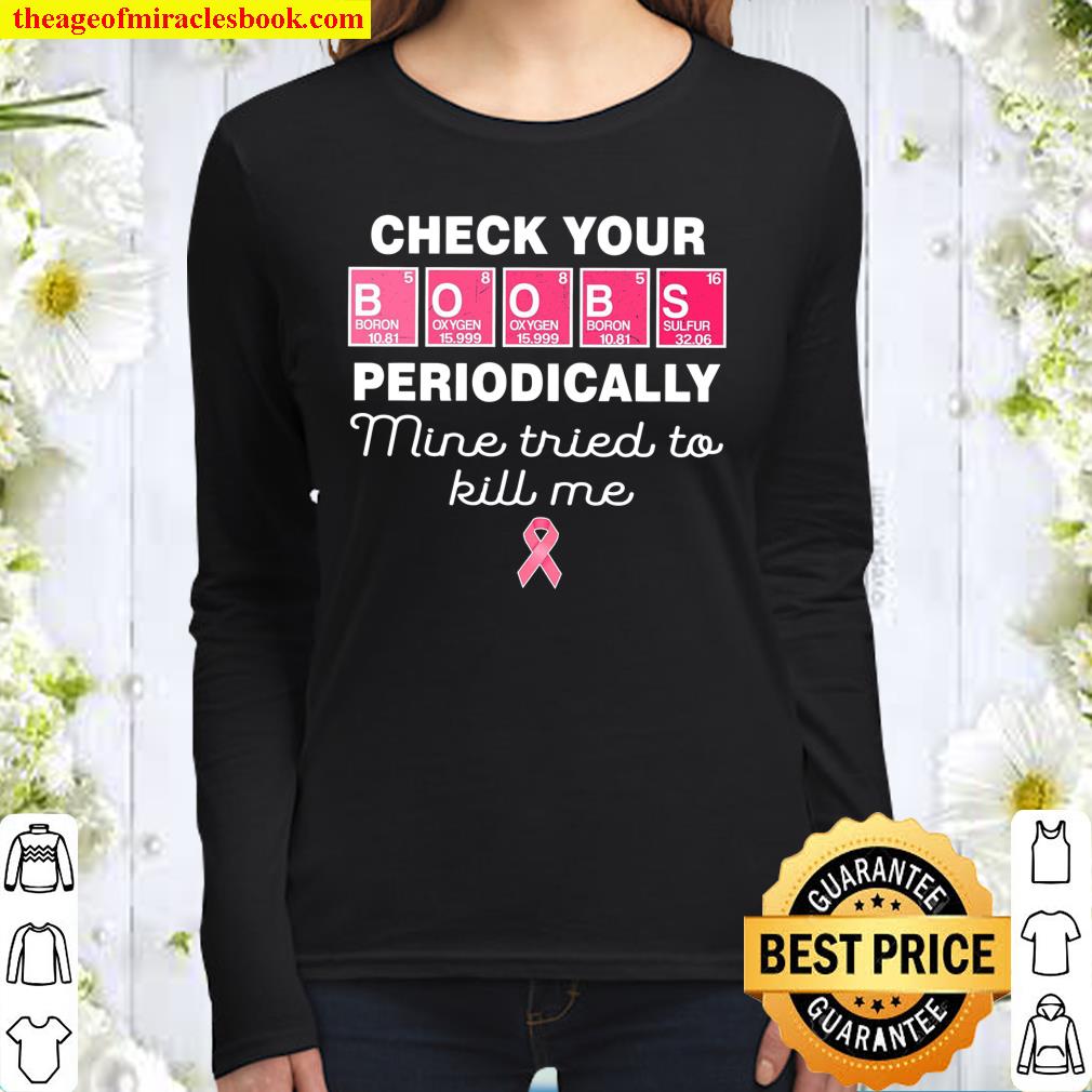 Check Your Boobs Periodically Mine Tried To Kill Me Women Long Sleeved