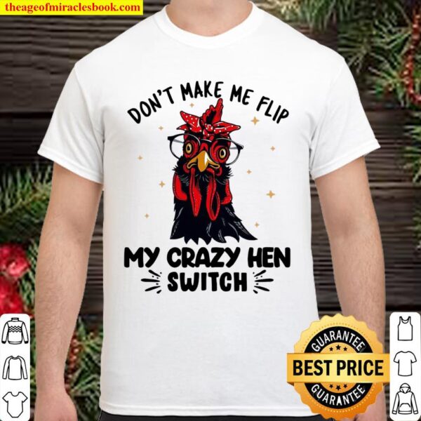 Chicken Don’t Make Me Flip My Crazy Hen Switch Shirt