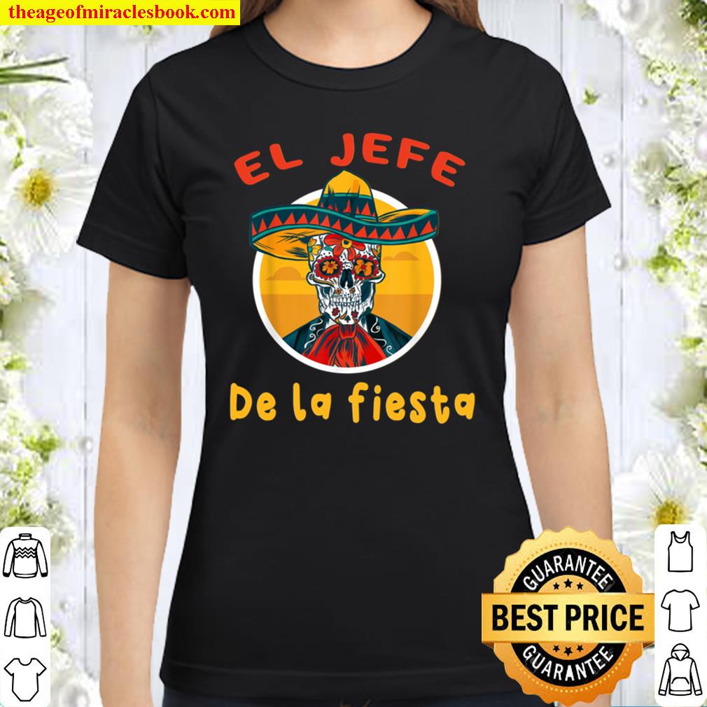 Cinco De Mayo El Jefe De La Fiesta Mexican Skull Sombrero Classic Women T-Shirt