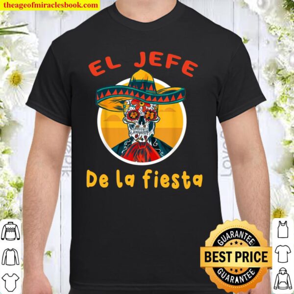 Cinco De Mayo El Jefe De La Fiesta Mexican Skull Sombrero Shirt
