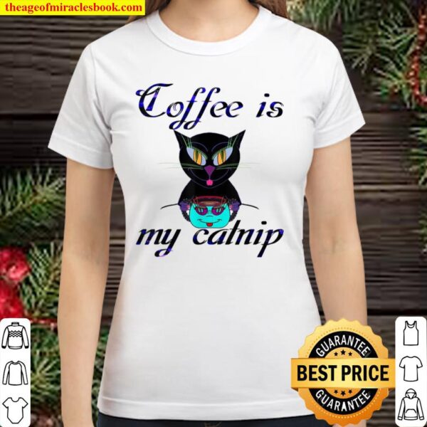 Coffee Is My Catnip Classic Women T-Shirt
