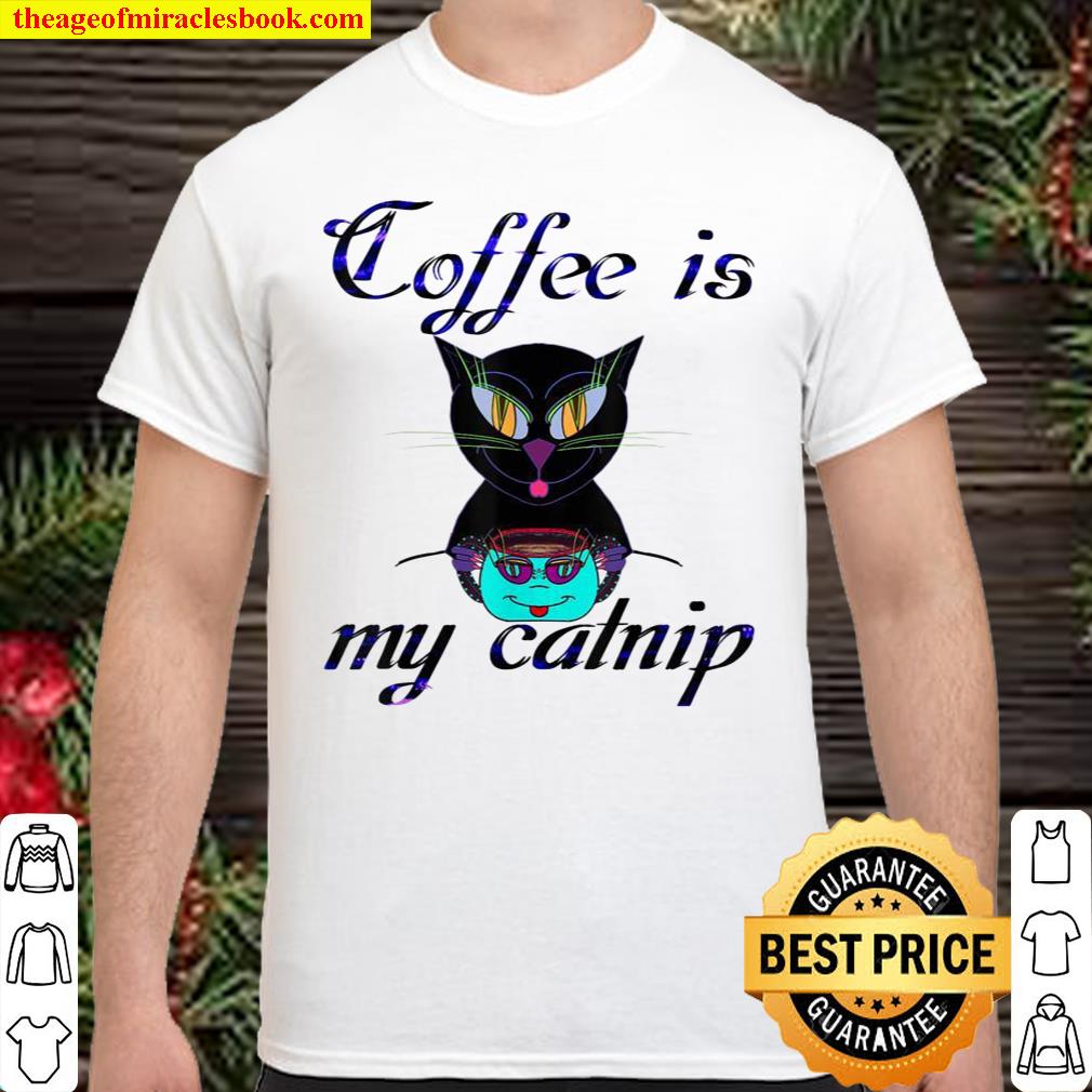 Coffee Is My Catnip Shirt, hoodie, tank top, sweater