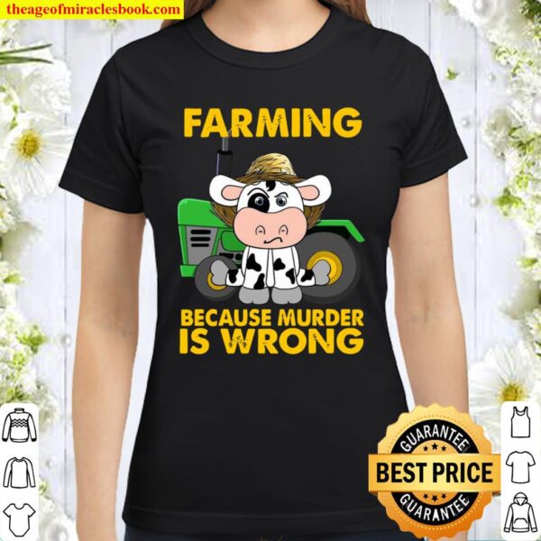 Cow farming because murder is wrong Classic Women T-Shirt