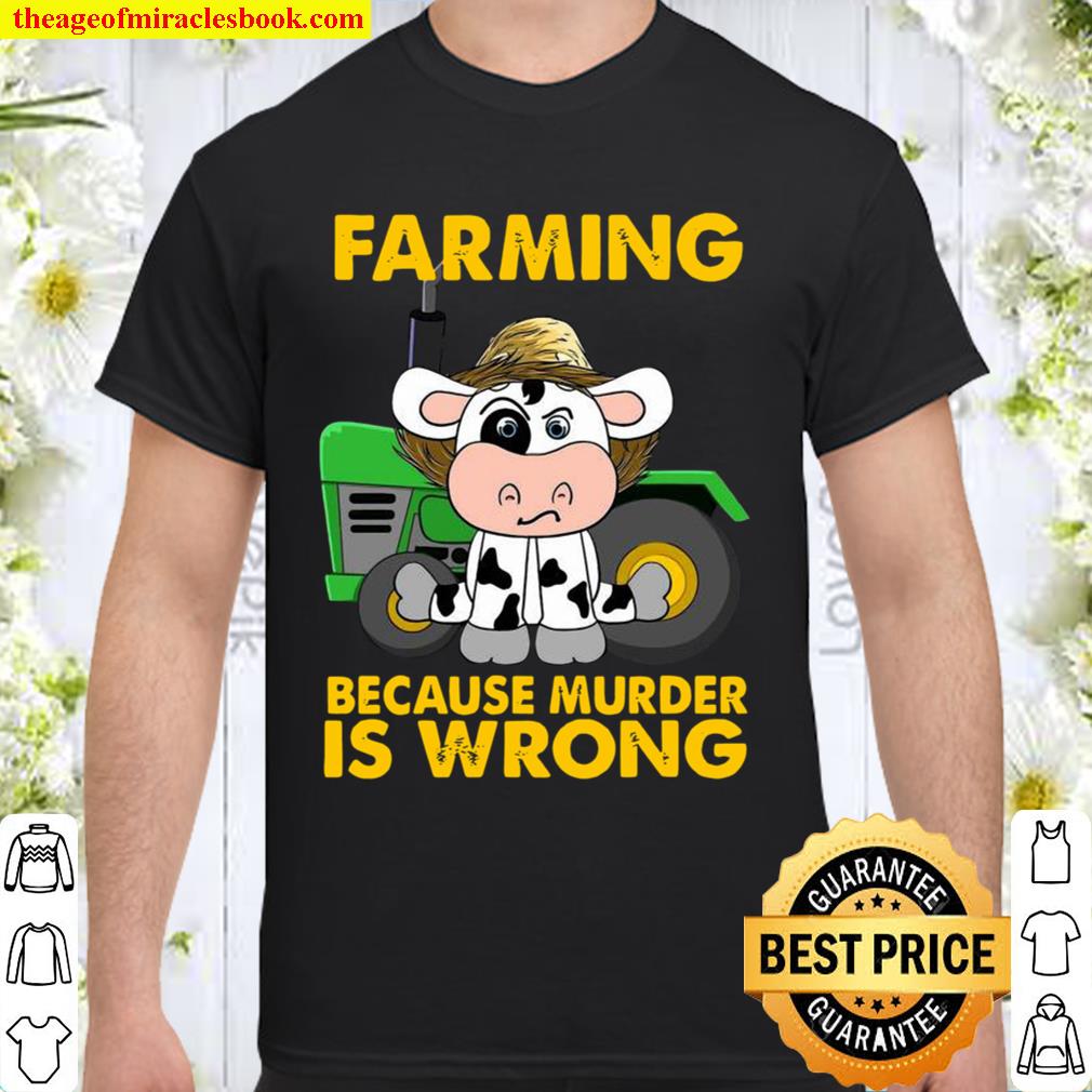 Cow farming because murder is wrong limited Shirt, Hoodie, Long Sleeved, SweatShirt