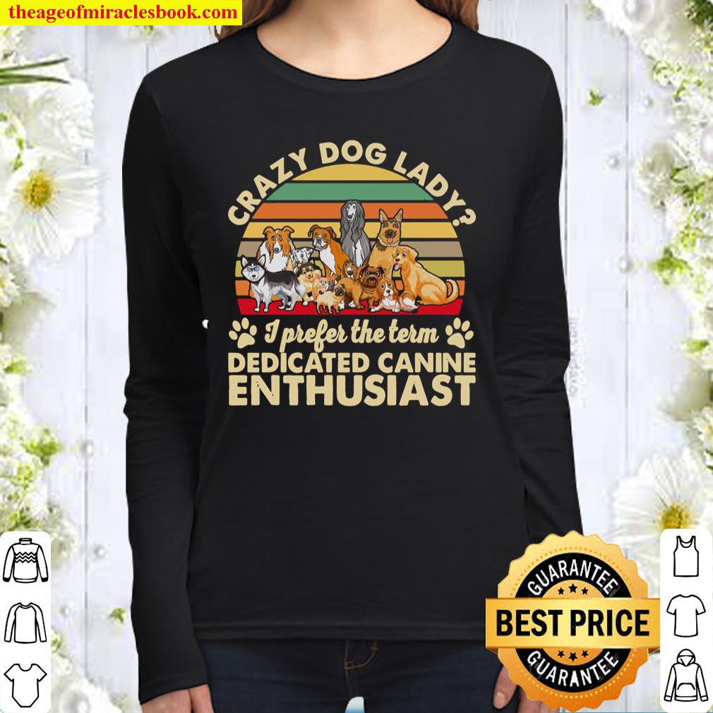 Crazy Dog Lady I Prefer The Term Dedicated Canine Enthusiast Women Long Sleeved