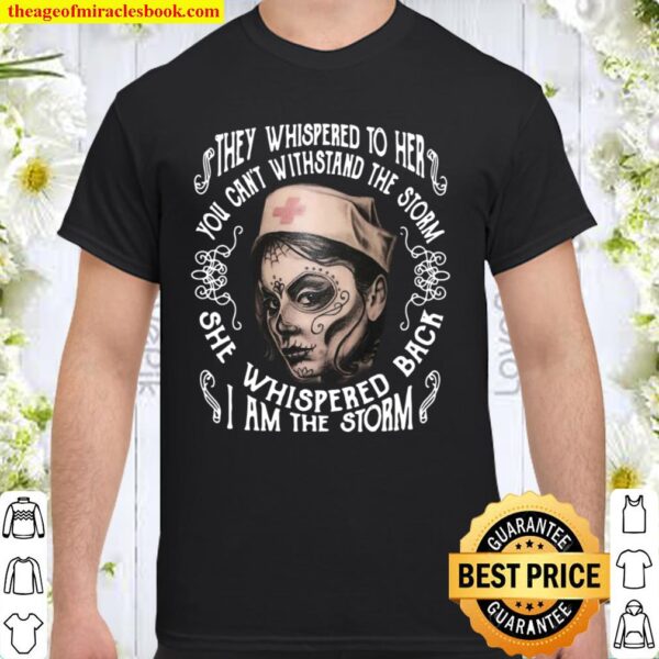 DOTD Nurse They Whispered To Her You Cannot Withstand The Storm She Wh Shirt