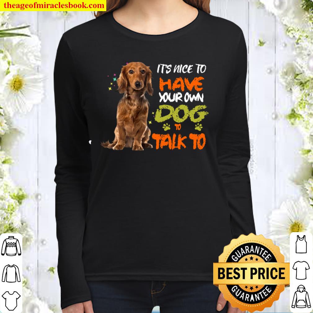 Dachshund It’s Nice To Have Your Own Dog To Talk To Women Long Sleeved