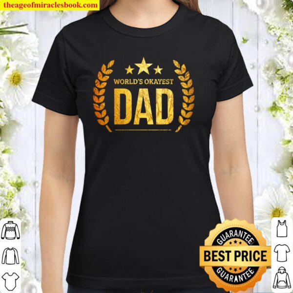 Dad Geschenk World’s Okayest Dad Vatertagsgeschenk für Daddy Classic Women T-Shirt