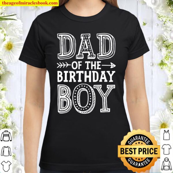 Dad Of The Birthday Boy Shirt Father Dads Daddy Classic Women T-Shirt