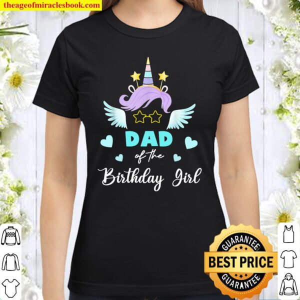 Dad Of The Birthday Girl Unicorn For Father’s Day Classic Women T-Shirt