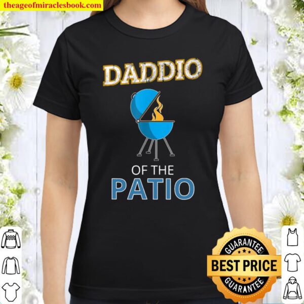 Daddio Of The Patio Fathers Day Bbq Grill Dad Funny Classic Women T-Shirt