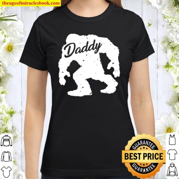 Daddy Bigfoot Sasquatch Yeti Father’s Day Gift Classic Women T-Shirt