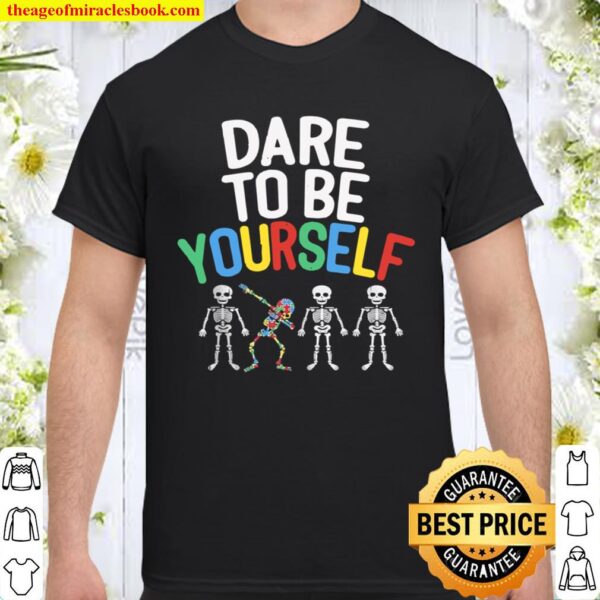 Dare To Be Yourself Shirt Autism Awareness Dabbing Skeleton Shirt