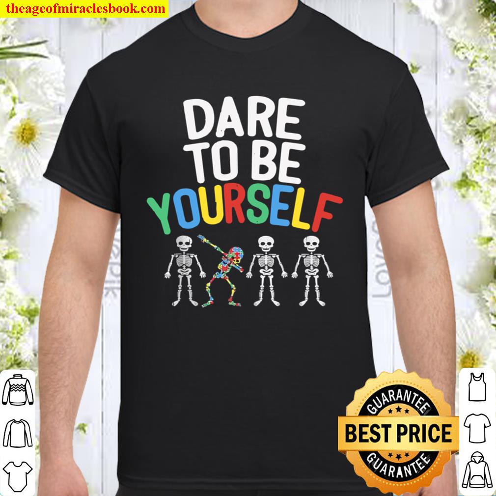 Dare To Be Yourself Shirt Autism Awareness Dabbing Skeleton new Shirt, Hoodie, Long Sleeved, SweatShirt