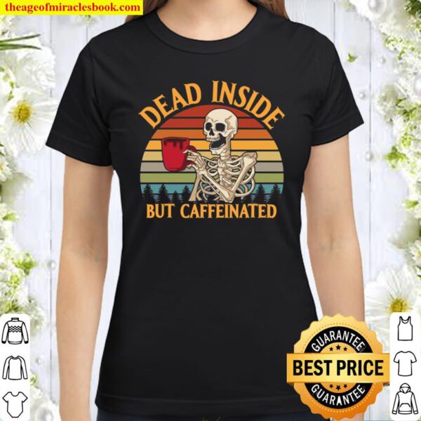 Dead Inside But Caffeinated Coffee Vintage Classic Women T-Shirt