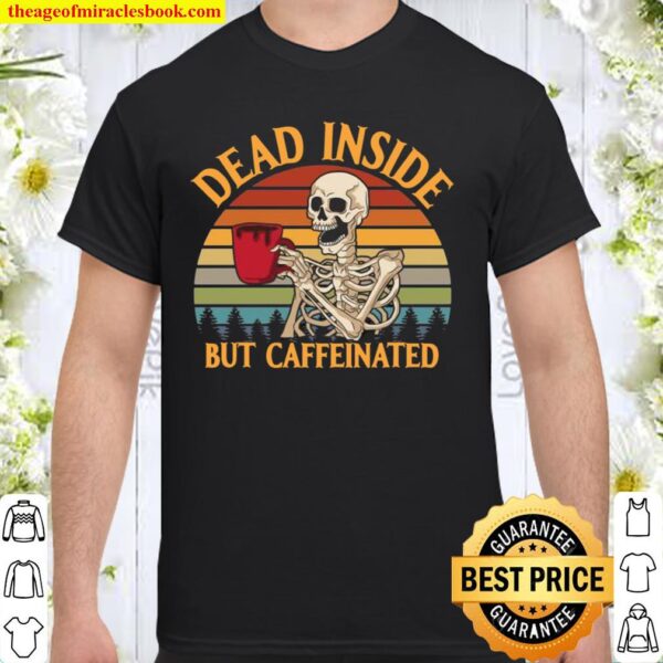 Dead Inside But Caffeinated Coffee Vintage Shirt