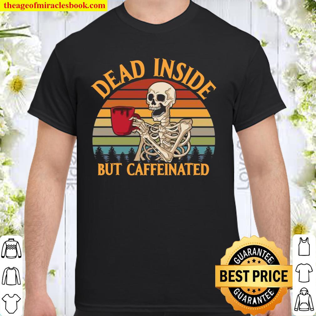 Dead Inside But Caffeinated Coffee Vintage 2021 Shirt, Hoodie, Long Sleeved, SweatShirt