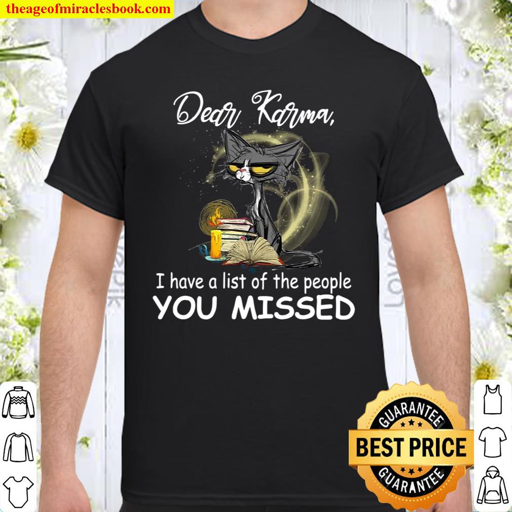 Dear Karma I Have A List Of The People You Missed shirt, hoodie, tank top, sweater