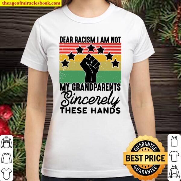 Dear Racism I Am Not My Grandparents These Hands Vintage Classic Women T-Shirt