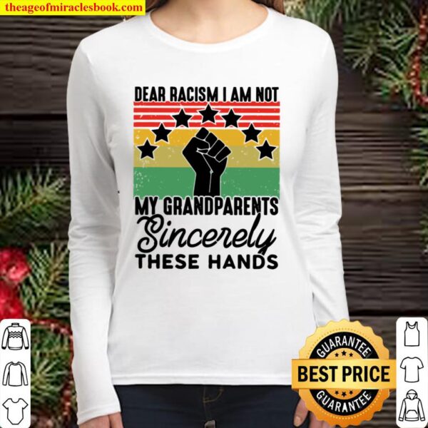 Dear Racism I Am Not My Grandparents These Hands Vintage Women Long Sleeved