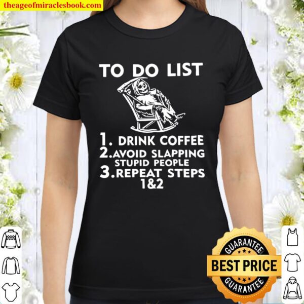 Death To Do List Drink Coffee Avoid Slapping Stupid People Classic Women T-Shirt