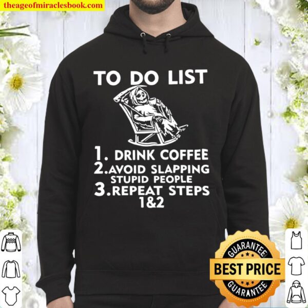 Death To Do List Drink Coffee Avoid Slapping Stupid People Hoodie