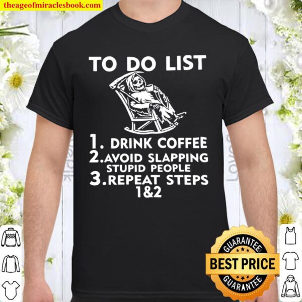 Death To Do List Drink Coffee Avoid Slapping Stupid People Shirt