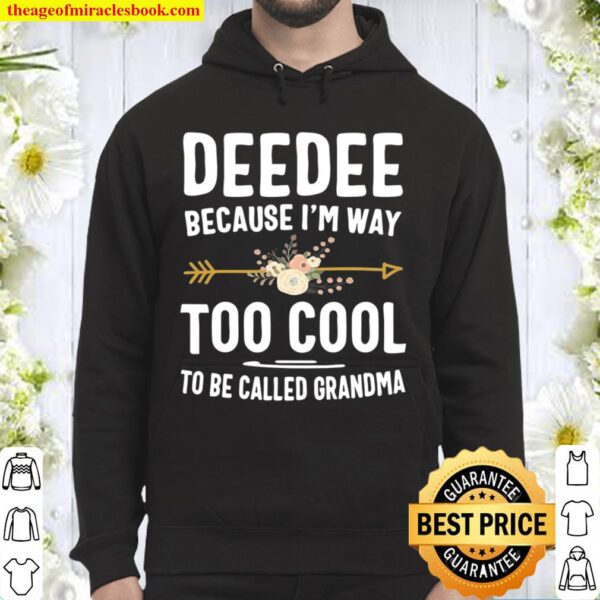 Deedee Because I’m Way Too Cool To Be Called Grandma Gifts Hoodie