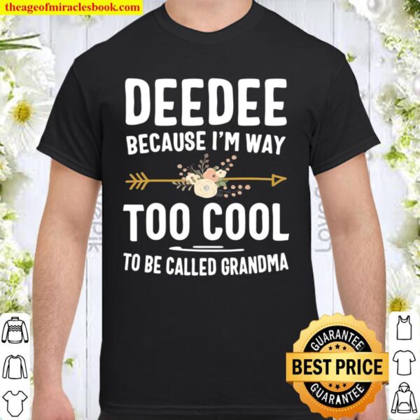 Deedee Because I’m Way Too Cool To Be Called Grandma Gifts Shirt
