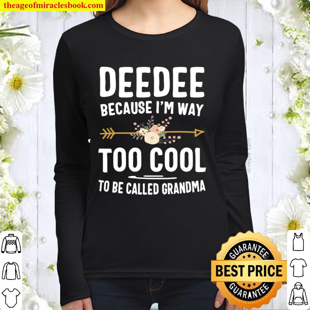 Deedee Because I’m Way Too Cool To Be Called Grandma Gifts Women Long Sleeved